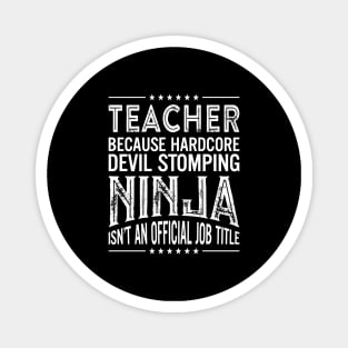 Teacher Because Hardcore Devil Stomping Ninja Isn't An Official Job Title Magnet